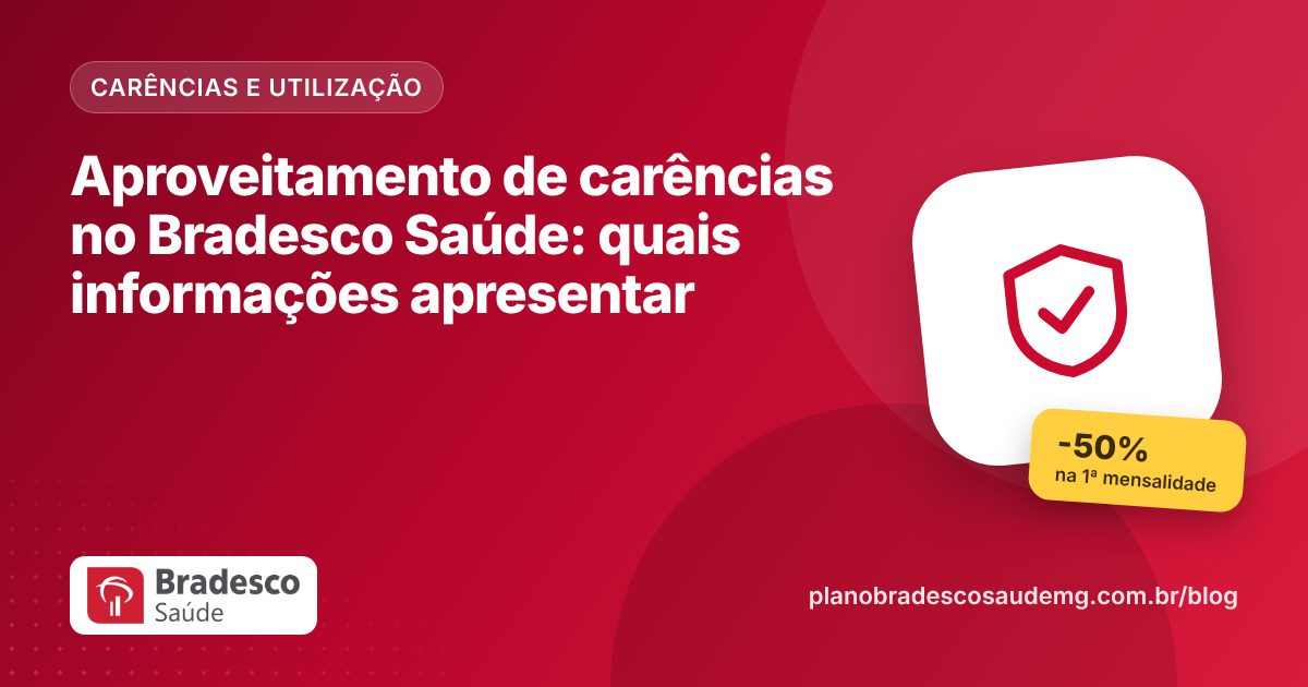 Aproveitamento de carências no Bradesco Saúde: quais informações apresentar