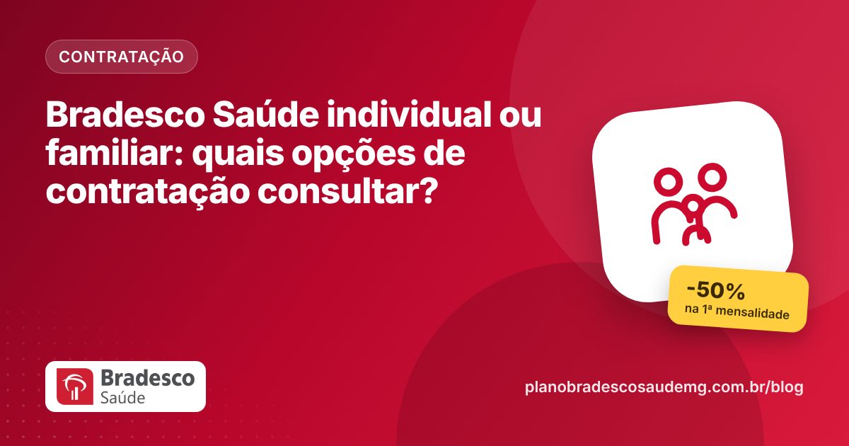 Bradesco Saúde individual ou familiar: quais opções de contratação consultar?