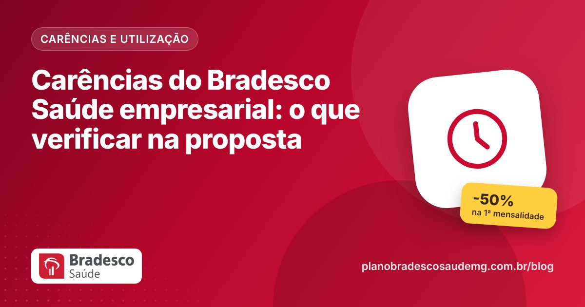 Carências do Bradesco Saúde empresarial: o que verificar na proposta