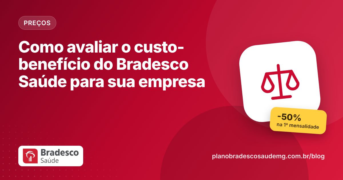 Como avaliar o custo-benefício do Bradesco Saúde para sua empresa