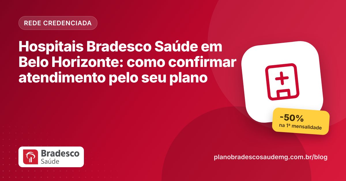 Hospitais Bradesco Saúde em Belo Horizonte: como confirmar atendimento pelo seu plano