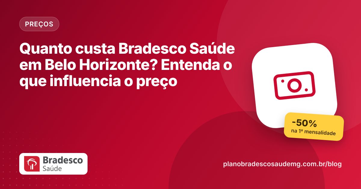 Quanto custa Bradesco Saúde em Belo Horizonte? Entenda o que influencia o preço